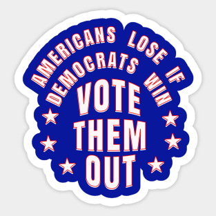 AMERICANS LOSE IF DEMOCRATS WIN VOTE THEM OUT Sticker